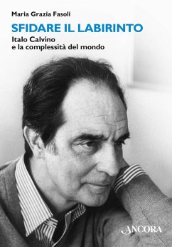 Sfidare il labirinto. Italo Calvino e la complessità del mondo - Fasoli, Maria Grazia