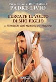 Cercate il volto di mio figlio. L'esortazione della Madonna a Medjugorje Cercate il volto di mio figlio. L'esortazione della Madonna a Medjugorje