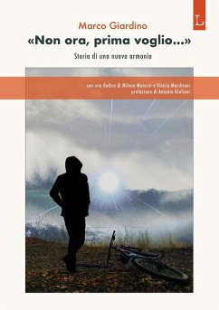 'Non ora, prima voglio...'. Storia di una nuova armonia - Giardino, Marco