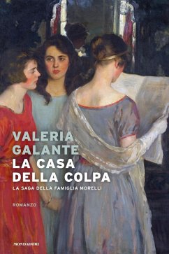 La casa della colpa. La saga della famiglia Morelli - Galante, Valeria
