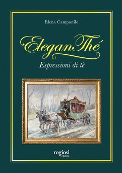Eleganthé. Espressioni di tè - Campanile, Elena