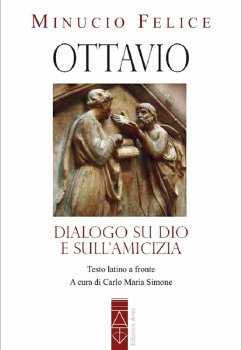 Ottavio. Dialogo su Dio e sull'amicizia - Minucio, Felice M.