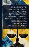 Code Corse Ou Recueil Des Ã‰dits, DÃ(c)clarations, Lettres Patentes, ArrÃats & Règlemens, PubliÃ(c)s Dans L'isle De Corse Depuis Sa Soumission Ã€ L'obÃ(c)issance Du Roi