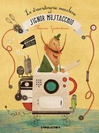 Cover Le straordinarie macchine del signor Mustacchio