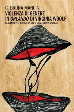 Violenza di genere in 'Orlando' di Virginia Woolf. Passando per 'A room of one's own' e 'Three guineas' - Mancini, C. Bruna
