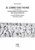 Il libro dei nomi. In appendice: Dizionario etimologico dei nomi romani. Testo latino a fronte Il libro dei nomi. In appendice: Dizionario etimologico dei nomi romani. Testo latino a fronte
