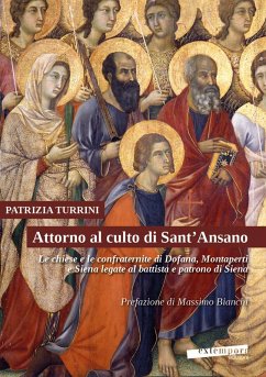 Cover Attorno al culto di Sant'Ansano. Le chiese e le confraternite di Dofana, Montaperti e Siena legate al battista e patrono di Siena