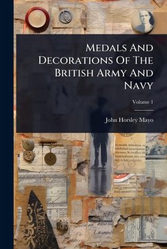 Medals And Decorations Of The British Army And Navy - Mayo, John Horsley