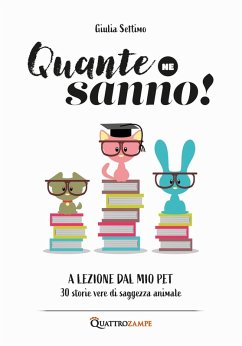 Quante ne sanno! A lezione dal mio pet. 30 storie di saggezza animale - Settimo, Giulia