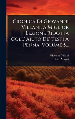 Cover Cronica Di Giovanni Villani, A Miglior Lezione Ridotta Coll' Aiuto De' Testi A Penna, Volume 5...