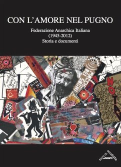 Cover Con l'amore nel pugno. Federazione Anarchica Italiana (1945-2012). Storia e documenti
