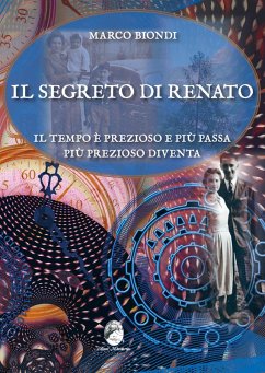 Il segreto di Renato. Il tempo è prezioso e più passa più prezioso diventa - Biondi, Marco