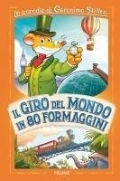 Cover Il giro del mondo in 80 formaggini. Le parodie di Geronimo Stilton