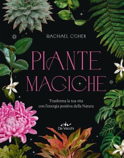 Piante magiche. Trasforma la tua vita con l'energia positiva della Natura - Cohen, Rachael