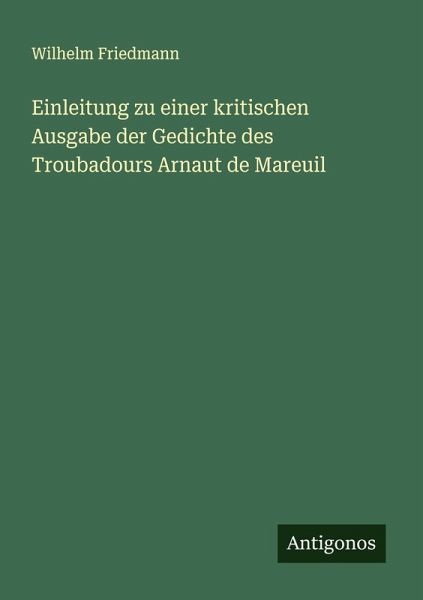 Einleitung zu einer kritischen Ausgabe der Gedichte des Troubadours Arnaut de Mareuil Einleitung zu einer kritischen Ausgabe der Gedichte des Troubadours Arnaut de Mareuil