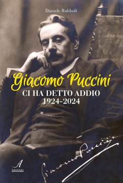 Giacomo Puccini ci ha detto addio 1924-2024 - Rubboli, Daniele