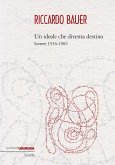 Riccardo Bauer. Un ideale che diventa destino. Lettere 1916-1982 Riccardo Bauer. Un ideale che diventa destino. Lettere 1916-1982