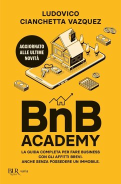 BnB Academy. La guida completa per fare business con gli affitti brevi. Anche senza possedere un immobile - Cianchetta Vazquez, Ludovico