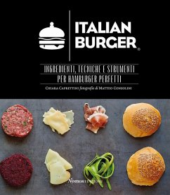 Italian Burger. Ingredienti, tecniche e strumenti per hamburger perfetti - Caprettini, Chiara