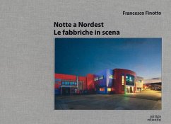 Notte a nordest. Le fabbriche in scena - Finotto, Francesco