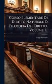 Corso Elementare Di Diritto Naturale O Filosofia Del Dritto, Volume 1...