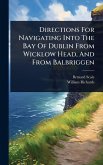Directions For Navigating Into The Bay Of Dublin From Wicklow Head, And From Balbriggen