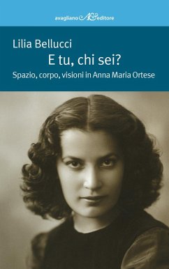 Cover E tu, chi sei? Spazio, corpo, visioni in Anna Maria Ortese