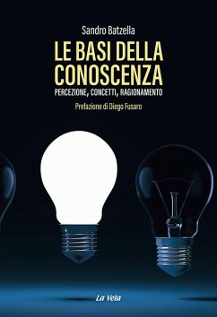 Le basi della conoscenza. Percezione, concetti, ragionamento - Batzella, Sandro