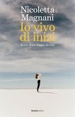 Io vivo di inizi. Storia di un viaggio da sola Io vivo di inizi. Storia di un viaggio da sola