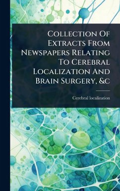 Collection Of Extracts From Newspapers Relating To Cerebral Localization And Brain Surgery, &c - Localization, Cerebral