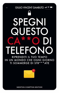 Cover Spegni questo ca**o di telefono. Riprenditi il tuo tempo in un mondo che ogni giorno ti sommerge di str***ate