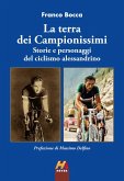 La terra dei Campionissimi. Storie e personaggi del ciclismo alessandrino La terra dei Campionissimi. Storie e personaggi del ciclismo alessandrino