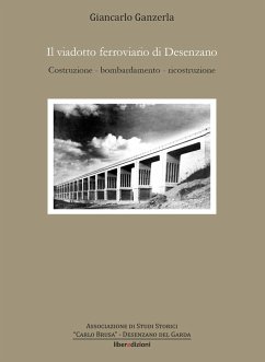 Cover Il viadotto ferroviario di Desenzano. Costruzione, bombardamento, ricostruzione