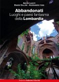 Abbandonati. Luoghi e paesi fantasma della Lombardia Abbandonati. Luoghi e paesi fantasma della Lombardia