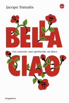 Bella ciao. Una canzone, uno spettacolo, un disco - Tomatis, Jacopo