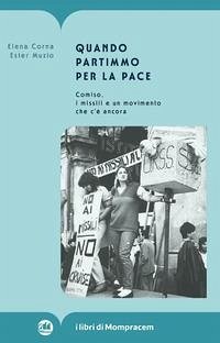 Quando partimmo per la pace. Comiso, i missili e un movimento che c'è ancora - Corna, Elena; Muzio, Ester