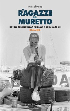 Le ragazze del muretto. Donne in bilico nella Formula 1 degli anni Settanta - Dal Monte, Luca