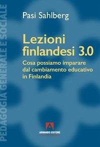 Cover Lezioni finlandesi 3.0 Cosa possiamo imparare dal cambiamento educativo in Finlandia