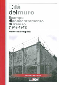 Di là del muro. Il campo di concentramento di Treviso (1942-43) - Meneghetti, Francesca