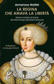 La regina che amava la libertà. Storia di Cristina di Svezia dal Nord Europa alla Roma barocca La regina che amava la libertà. Storia di Cristina di Svezia dal Nord Europa alla Roma barocca