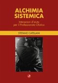 Alchimia sistemica. Interazioni d'aiuto per il professionista olistico Alchimia sistemica. Interazioni d'aiuto per il professionista olistico