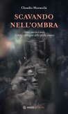 Scavando nell'ombra. Sesso, morte e male: le radici rinnegate della psiche umana Scavando nell'ombra. Sesso, morte e male: le radici rinnegate della psiche umana