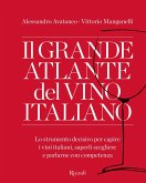 Il grande atlante del vino italiano. Lo strumento decisivo per capire i vini italiani, saperli scegliere e parlarne con competenza Il grande atlante del vino italiano. Lo strumento decisivo per capire i vini italiani, saperli scegliere e parlarne con competenza