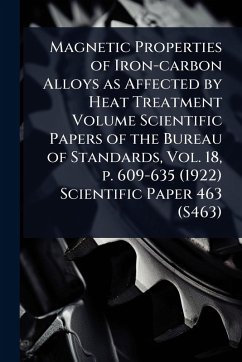 Cover Magnetic Properties of Iron-carbon Alloys as Affected by Heat Treatment Volume Scientific Papers of the Bureau of Standards, Vol. 18, p. 609-635 (1922) Scientific Paper 463 (S463)