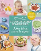 Addio biberon arriva la pappa! Guida allo svezzamento felice 6-12 mesi Addio biberon arriva la pappa! Guida allo svezzamento felice 6-12 mesi