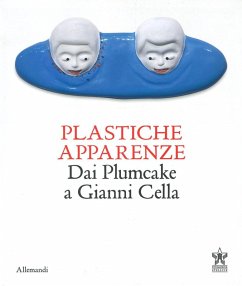 Plastiche apparenze. Dai Plumcake a Gianni Cella. Catalogo della mostra (Milano, 28 maggio-11 luglio 2023) Plastiche apparenze. Dai Plumcake a Gianni Cella. Catalogo della mostra (Milano, 28 maggio-11 luglio 2023)