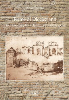 Terme di Diocleziano. Il recinto esterno tra architettura e pratiche sociali - Tartaro, Anna