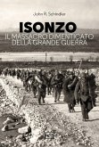 Isonzo. Il massacro dimenticato della Grande Guerra Isonzo. Il massacro dimenticato della Grande Guerra