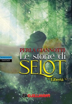 Le storie di Selot. Libertà - Giannotti, Perla