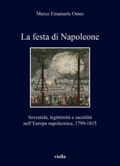 La festa di Napoleone. Sovranità, legittimità e sacralità nell'Europa napoleonica, 1799-1815 - Omes, Marco Emanuele